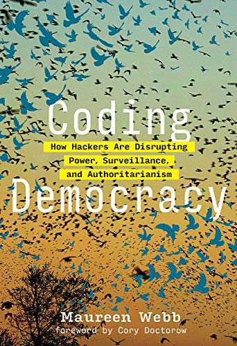 Book Coding Democracy: How Hackers Are Disrupting Power, Surveillance, and Authoritarianism (The MIT Press) free