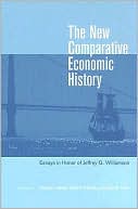 Book The New Comparative Economic History: Essays in Honor of Jeffrey G. Williamson (MIT Press) free