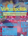 Book Virtualpolitik: An Electronic History of Government Media-Making in a Time of War, Scandal, Disaster, Miscommunication, and Mistakes (The MIT Press) free