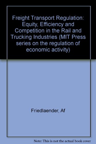 Book Freight Transport Regulation: Equity, Efficiency, And Competition In The Rail And Trucking Industries free