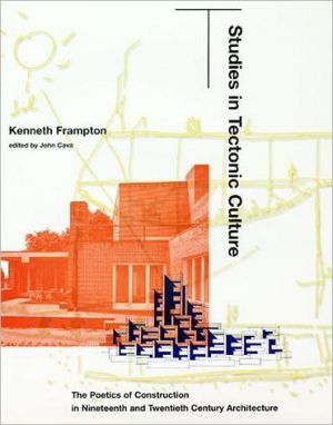 Book Studies in Tectonic Culture: The Poetics of Construction in Nineteenth and Twentieth Century Architecture free