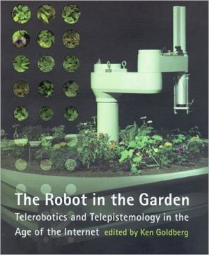 Book The Robot in the Garden: Telerobotics and Telepistemology in the Age of the Internet (Leonardo Books) free