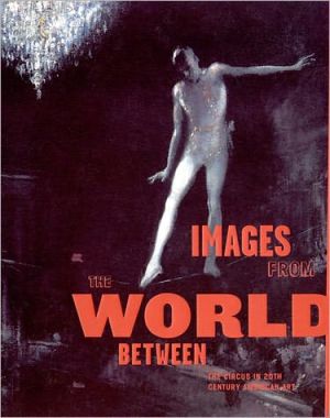 Book Images from the World Between: The Circus in Twentieth-Century American Art free