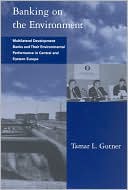 Book Banking on the Environment: Multilateral Development Banks and Their Environmental Performance in Central and Eastern Europe (Global Environmental Accord: Strategies for Sustainability and Institutional Innovation) free