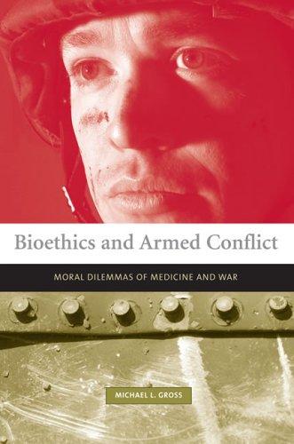 Book Bioethics and Armed Conflict: Moral Dilemmas of Medicine and War (Basic Bioethics) free