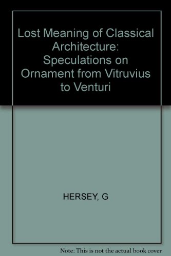 Book The lost meaning of classical architecture: Speculations on ornament from Vitruvius to Venturi free