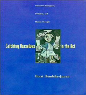 Book Catching Ourselves in the Act: Situated Activity, Interactive Emergence, Evolution, and Human Thought free