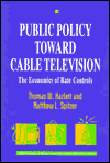 Book Public Policy Toward Cable Television: The Economics of Rate (AEI Studies in Telecommunications Deregulation) free
