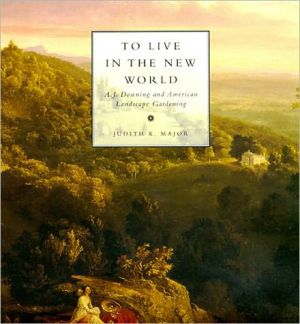 Book To Live in the New World: A. J. Downing and American Landscape Gardening free