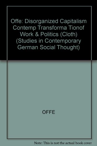 Book Disorganized Capitalism: Contemporary Transformations Of Work And Politics (studies In Contemporary German Social Thought) free