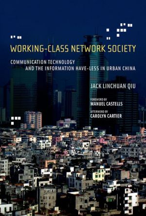 Book Working-Class Network Society: Communication Technology and the Information Have-Less in Urban China (Information Revolution and Global Politics) free