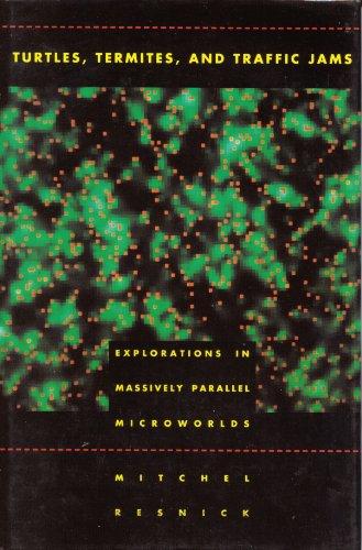 Book Turtles, Termites, and Traffic Jams: Explorations in Massively Parallel Microworlds free