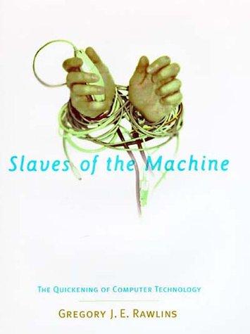 Book Slaves of the Machine: The Quickening of Computer Technology (Bradford Book) free