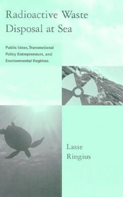 Book Radioactive Waste Disposal at Sea: Public Ideas, Transnational Policy Entrepreneurs, and Environmental Regimes (Global Environmental Accord: Strategies for Sustainability and Institutional Innovation) free