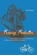 Book Framing Production: Technology, Culture, and Change in the British Bicycle Industry (Inside Technology) free
