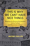 Book This Is Why We Can't Have Nice Things: Mapping the Relationship between Online Trolling and Mainstream Culture (The MIT Press) free
