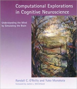 Book Computational Explorations in Cognitive Neuroscience: Understanding the Mind by Simulating the Brain free