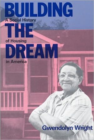 Book Building the Dream: A Social History of Housing in America free