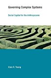 Book Governing Complex Systems: Social Capital for the Anthropocene (Earth System Governance) free Book Governing Complex Systems: Social Capital for the Anthropocene (Earth System Governance) free