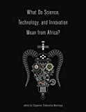 Book What Do Science, Technology, and Innovation Mean from Africa? (The MIT Press) free