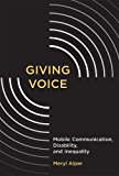 Book Giving Voice: Mobile Communication, Disability, and Inequality (The John D. and Catherine T. MacArthur Foundation Series on Digital Media and Learning) free