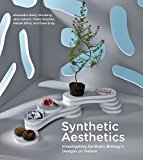 Book Synthetic Aesthetics: Investigating Synthetic Biology's Designs on Nature (The MIT Press) free