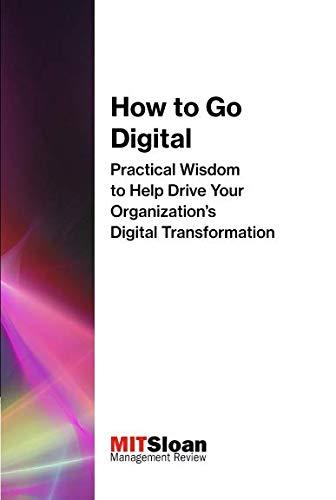 Book How to Go Digital: Practical Wisdom to Help Drive Your Organization's Digital Transformation (Digital Future of Management) free