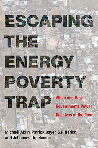 Book Escaping the Energy Poverty Trap: When and How Governments Power the Lives of the Poor (The MIT Press) free