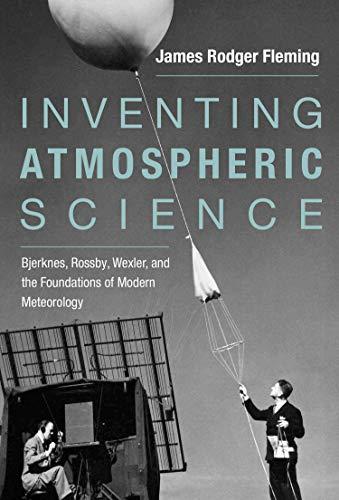 Book Inventing Atmospheric Science: Bjerknes, Rossby, Wexler, and the Foundations of Modern Meteorology (The MIT Press) free