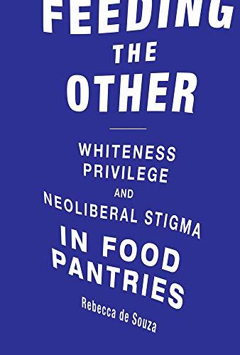 Book Feeding the Other: Whiteness, Privilege, and Neoliberal Stigma in Food Pantries (Food, Health, and the Environment) free