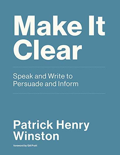 Book Make It Clear: Speak and Write to Persuade and Inform free