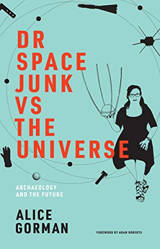 Book Dr Space Junk vs The Universe: Archaeology and the Future (Mit Press) free