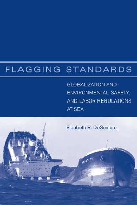 Book Flagging Standards: Globalization and Environmental, Safety, and Labor Regulations at Sea (The MIT Press) free