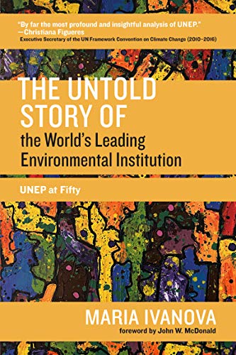 Book The Untold Story of the Worlds Leading Environmental Institution: UNEP at Fifty (One Planet) free