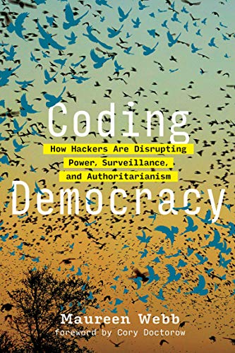 Book Coding Democracy: How Hackers Are Disrupting Power, Surveillance, and Authoritarianism (Mit Press) free