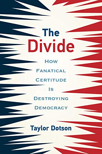 Book The Divide: How Fanatical Certitude Is Destroying Democracy free