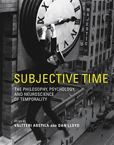Book Subjective Time: The Philosophy, Psychology, and Neuroscience of Temporality free