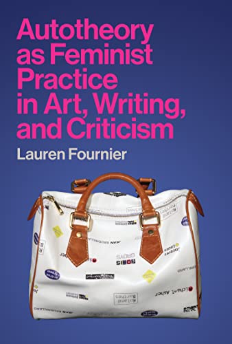 Book Autotheory as Feminist Practice in Art, Writing, and Criticism free