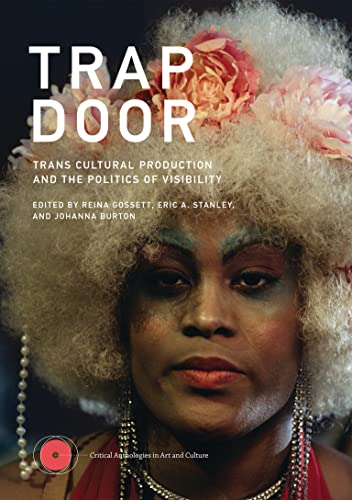 Book Trap Door: Trans Cultural Production and the Politics of Visibility (Critical Anthologies in Art and Culture) free