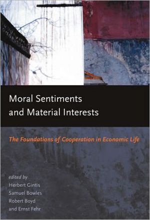 Book Moral Sentiments and Material Interests: The Foundations of Cooperation in Economic Life (Economic Learning and Social Evolution) free