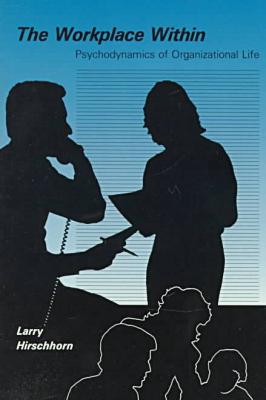 Book The Workplace Within: Psychodynamics of Organizational Life free