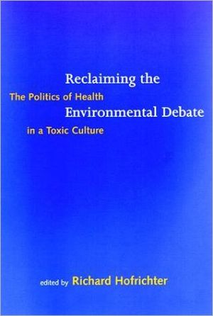 Book Reclaiming the Environmental Debate: The Politics of Health in a Toxic Culture (Urban and Industrial Environments) free