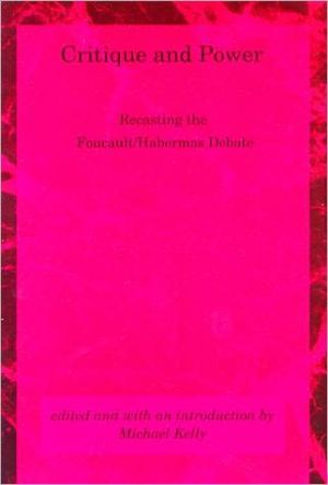Book Critique and Power: Recasting the Foucault / Habermas Debate (Studies in Contemporary German Social Thought) free