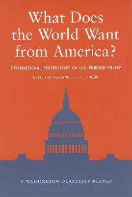 Book What Does the World Want from America? International Perspectives on U.S. Foreign Policy (Washington Quarterly Readers) free
