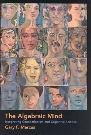 Book The Algebraic Mind: Integrating Connectionism and Cognitive Science (Learning, Development, and Conceptual Change) free