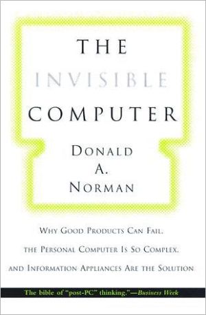 Book The Invisible Computer: Why Good Products Can Fail, the Personal Computer Is So Complex, and Information Appliances Are the Solution free