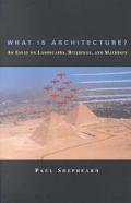 Book What Is Architecture? An Essay on Landscapes, Buildings, and Machines free
