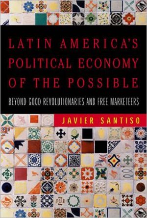 Book Latin America's Political Economy of the Possible: Beyond Good Revolutionaries and Free-Marketeers (The MIT Press) free