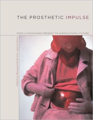 Book The Prosthetic Impulse: From A Posthuman Present To A Biocultural Future (the Mit Press) free