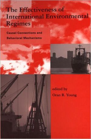 Book The Effectiveness of International Environmental Regimes: Causal Connections and Behavioral Mechanisms (Global Environmental Accord: Strategies for Sustainability and Institutional Innovation) free